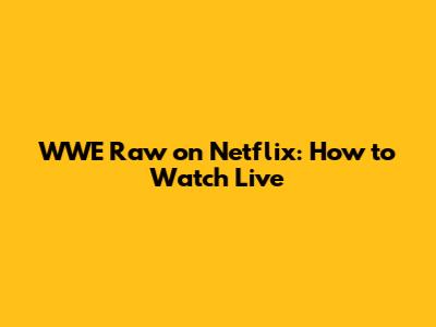 WWE Raw on Netflix: How to Watch Live