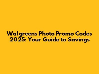 Walgreens Photo Promo Codes 2025: Your Guide to Savings