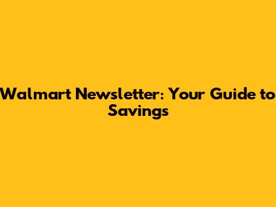 Walmart Newsletter: Your Guide to Savings