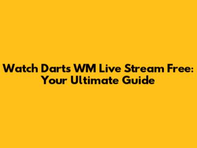Watch Darts WM Live Stream Free: Your Ultimate Guide