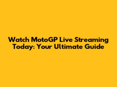 Watch MotoGP Live Streaming Today: Your Ultimate Guide