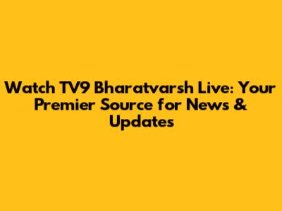 Watch TV9 Bharatvarsh Live: Your Premier Source for News & Updates