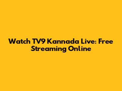 Watch TV9 Kannada Live: Free Streaming Online