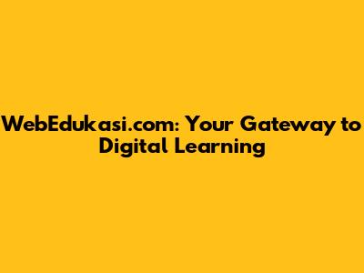 WebEdukasi.com: Your Gateway to Digital Learning