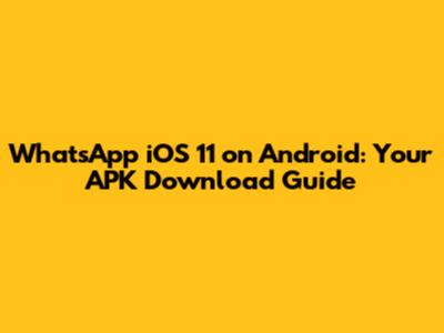 WhatsApp iOS 11 on Android: Your APK Download Guide