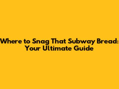 Where to Snag That Subway Bread: Your Ultimate Guide