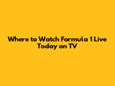 Where to Watch Formula 1 Live Today on TV