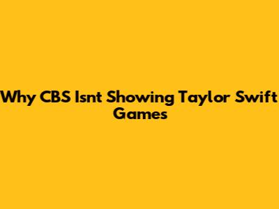 Why CBS Isn't Showing Taylor Swift Games