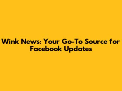 Wink News: Your Go-To Source for Facebook Updates