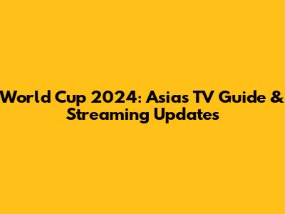 World Cup 2024: Asia's TV Guide & Streaming Updates