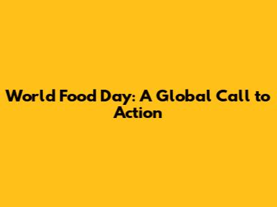 World Food Day: A Global Call to Action