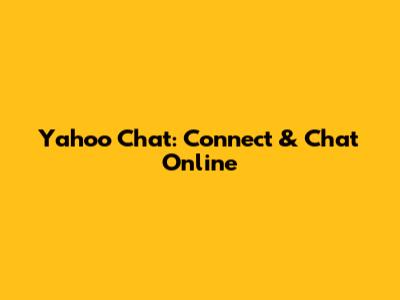 Yahoo Chat: Connect & Chat Online