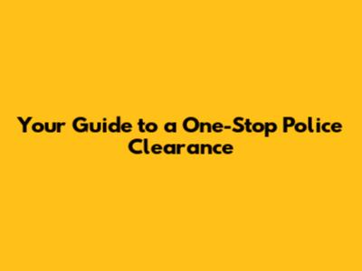 Your Guide to a One-Stop Police Clearance