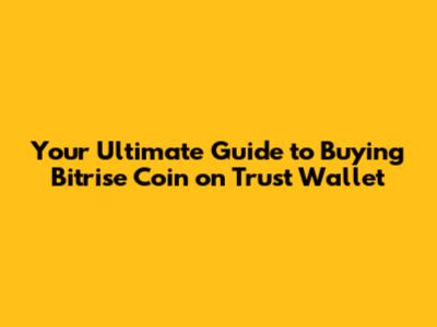 Your Ultimate Guide to Buying Bitrise Coin on Trust Wallet