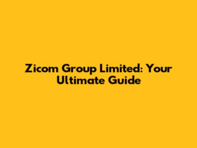 Zicom Group Limited: Your Ultimate Guide