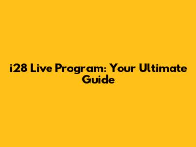 i28 Live Program: Your Ultimate Guide