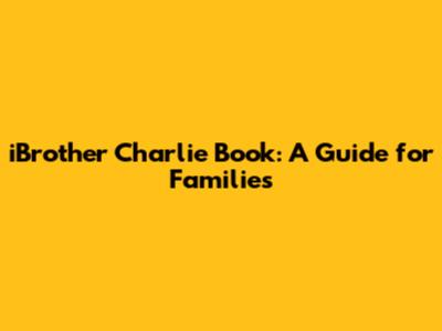 iBrother Charlie Book: A Guide for Families
