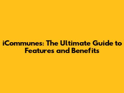 iCommunes: The Ultimate Guide to Features and Benefits