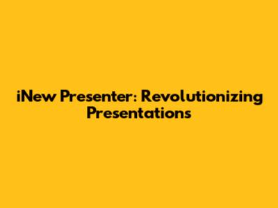 iNew Presenter: Revolutionizing Presentations