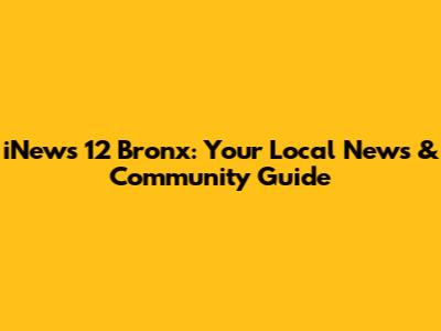 iNews 12 Bronx: Your Local News & Community Guide