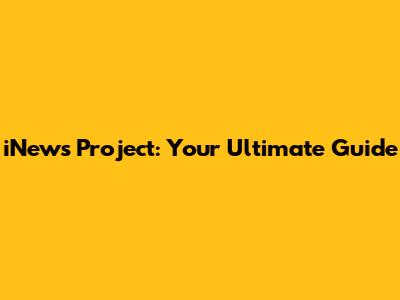 iNews Project: Your Ultimate Guide