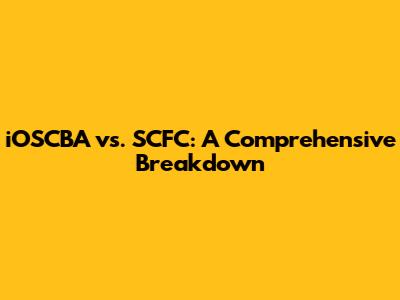 iOSCBA vs. SCFC: A Comprehensive Breakdown