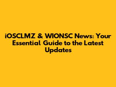 iOSCLMZ & WIONSC News: Your Essential Guide to the Latest Updates