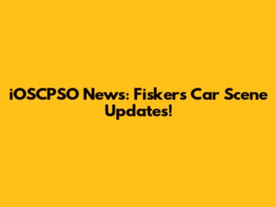iOSCPSO News: Fisker's Car Scene Updates!