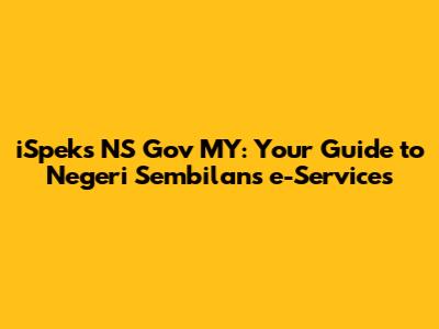 iSpeks NS Gov MY: Your Guide to Negeri Sembilan's e-Services