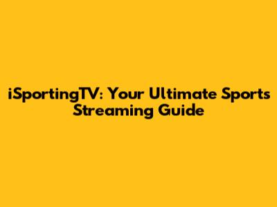 iSportingTV: Your Ultimate Sports Streaming Guide