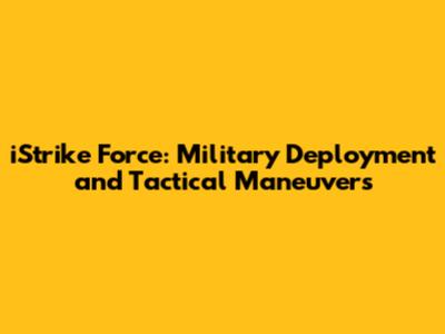 iStrike Force: Military Deployment and Tactical Maneuvers