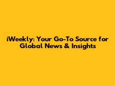 iWeekly: Your Go-To Source for Global News & Insights