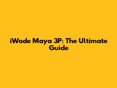 iWode Maya 3P: The Ultimate Guide