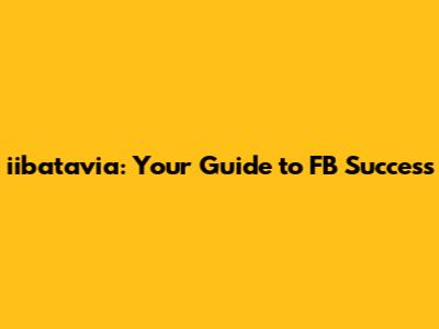 iibatavia: Your Guide to FB Success