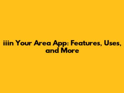 iiin Your Area App: Features, Uses, and More