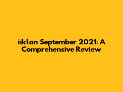 iiklan September 2021: A Comprehensive Review