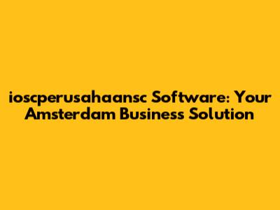 ioscperusahaansc Software: Your Amsterdam Business Solution
