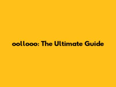 oollooo: The Ultimate Guide