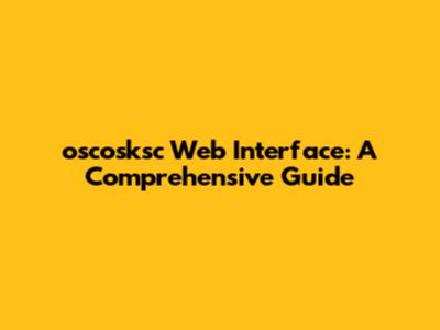 oscosksc Web Interface: A Comprehensive Guide