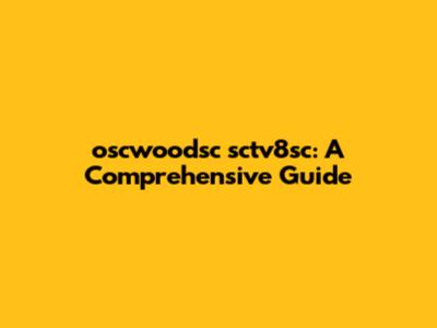 oscwoodsc sctv8sc: A Comprehensive Guide